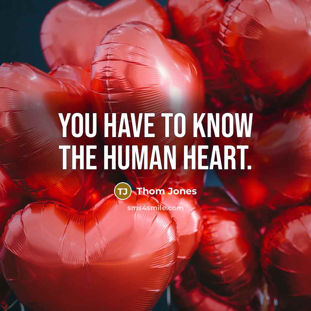 “You have to know the human heart.…” quote by Thom Jones