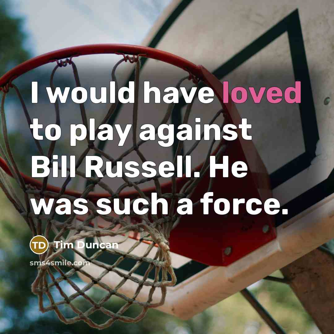 “I would have loved to play against Bill Russell. He…” quote by Tim Duncan
