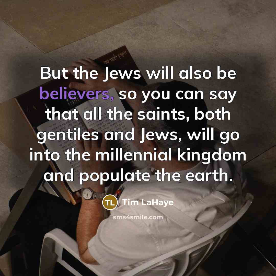 “But the Jews will also be believers, so you can…” quote by Tim LaHaye