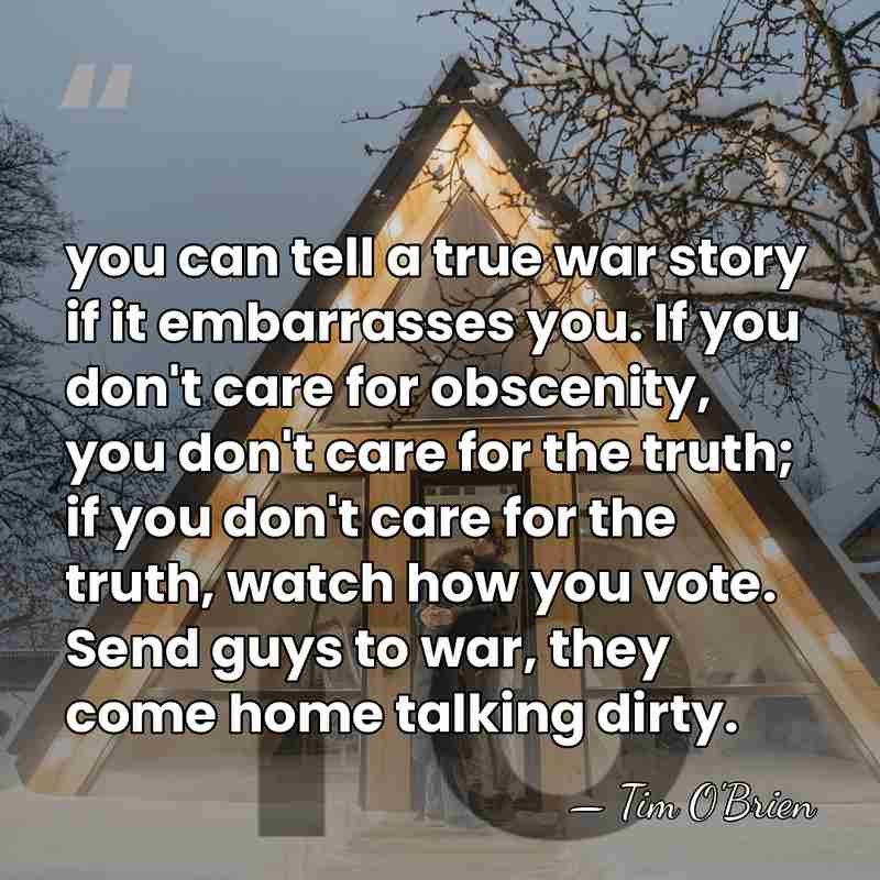 you can tell a true war story if it embarrasses you. If&hellip; - Tim O'Brien
