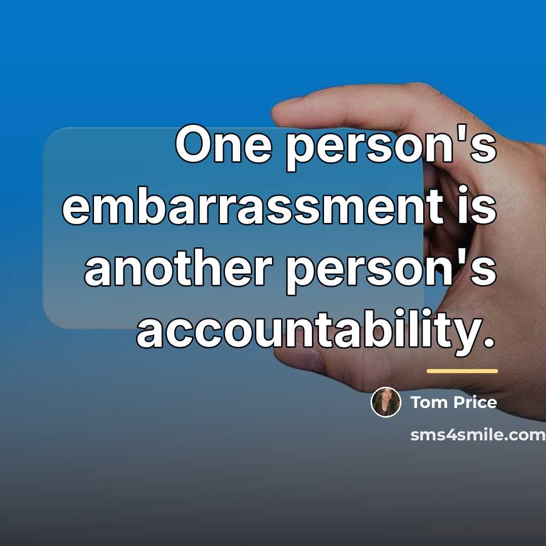 “One person's embarrassment is another person's accountability.…” quote by Tom Price