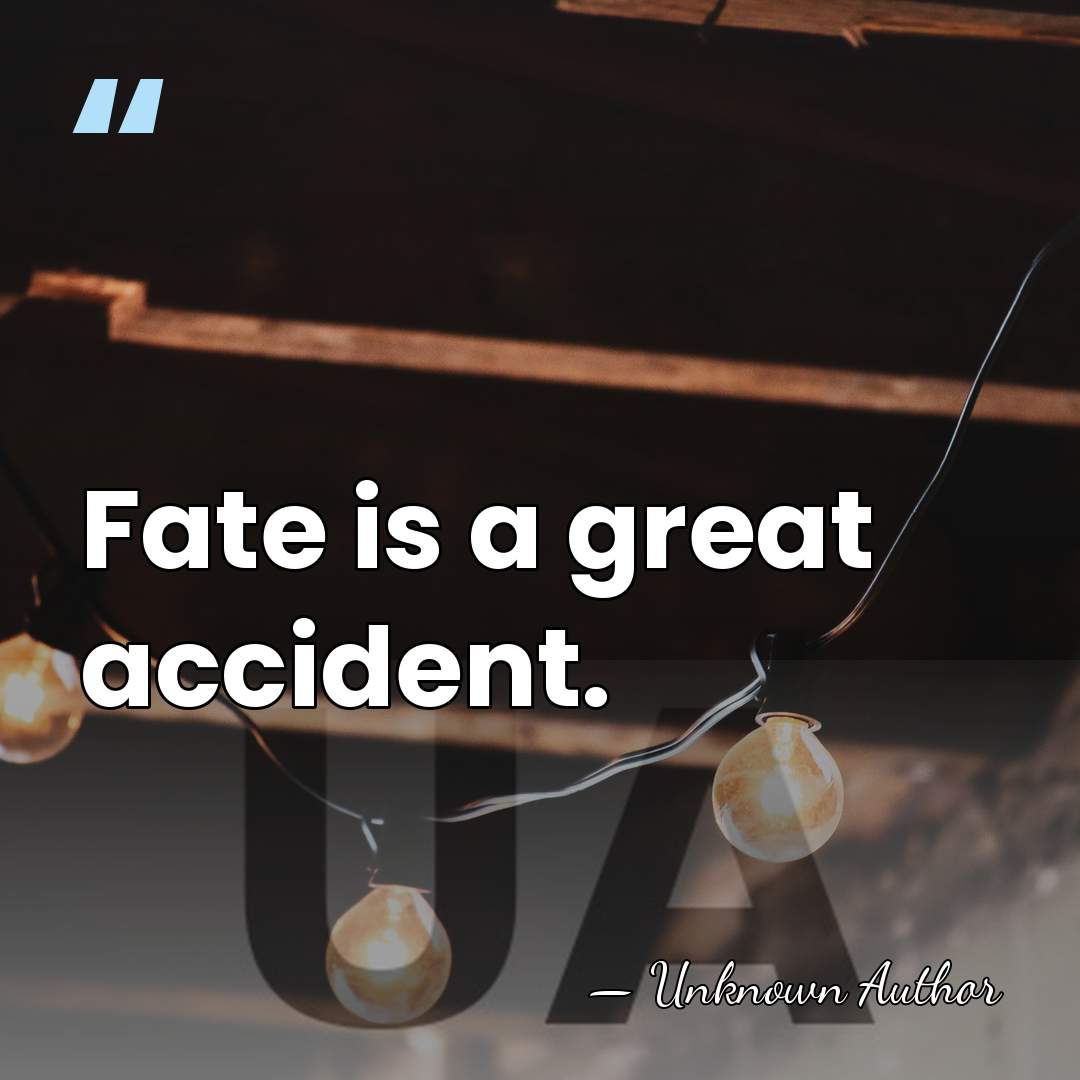 Fate is a great accident. - Arvo Ylppo