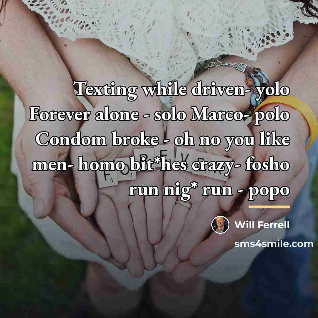 “Texting while driven- yolo Forever alone - solo Marco- polo…” quote by Will Ferrell