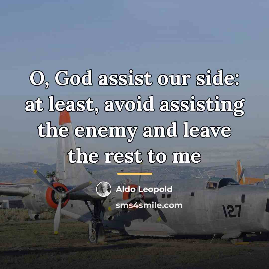 “O, God assist our side: at least, avoid assisting the…” quote by Aldo Leopold