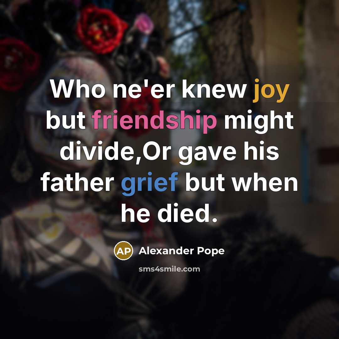 “Who ne'er knew joy but friendship might divide,Or gave his…” quote by Alexander Pope