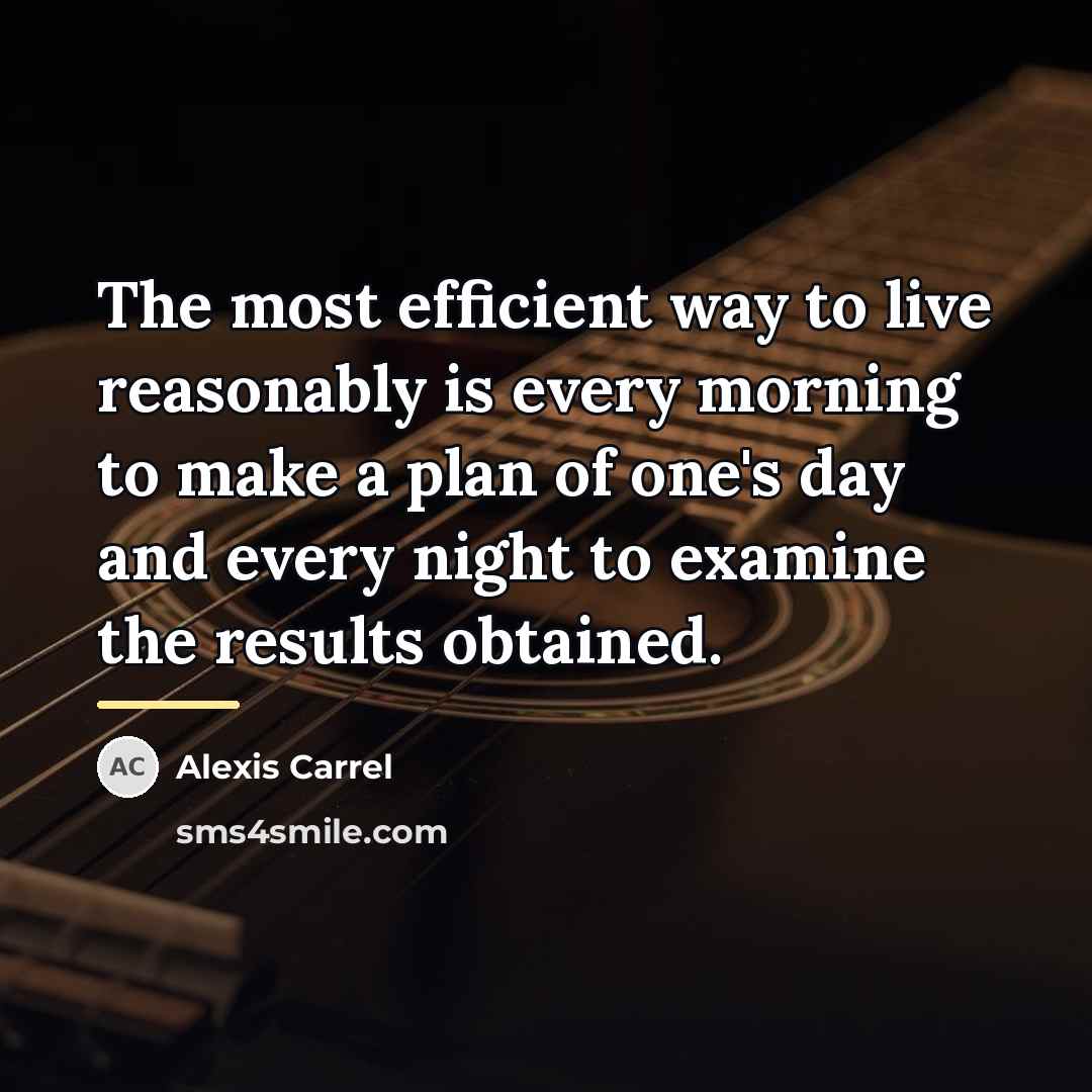 “The most efficient way to live reasonably is every morning…” quote by Alexis Carrel