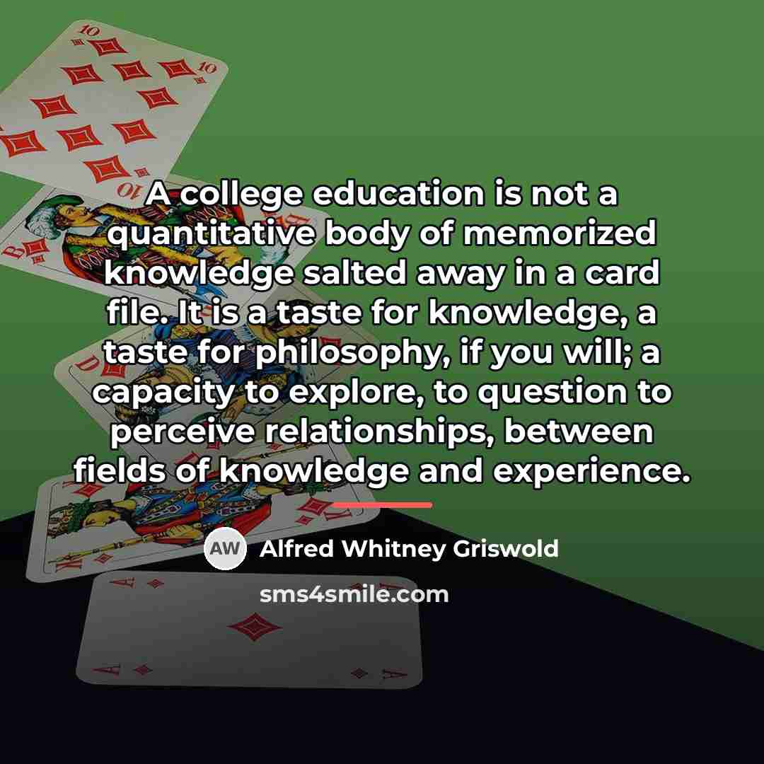 “A college education is not a quantitative body of memorized…” quote by Alfred Whitney Griswold