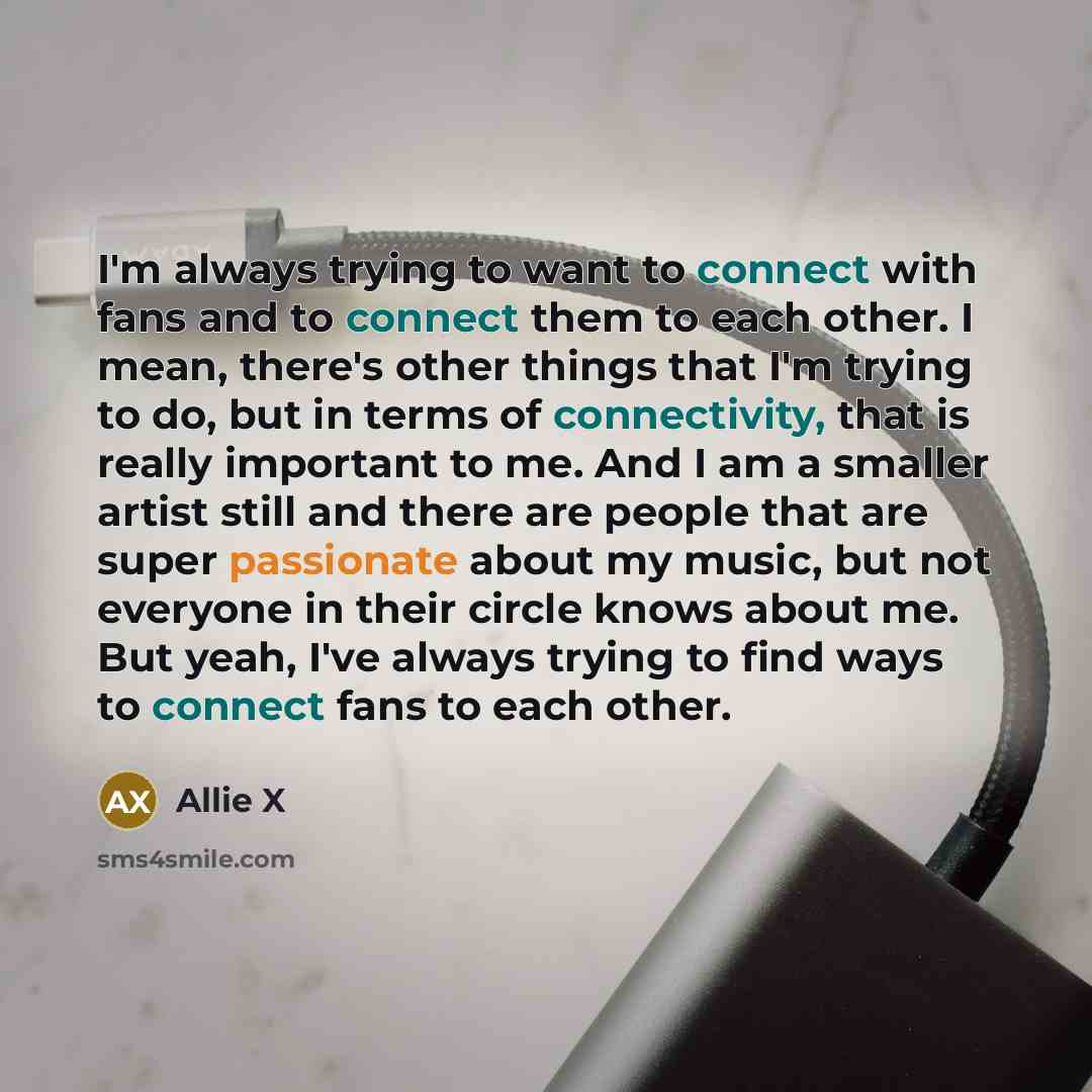 “I'm always trying to want to connect with fans and…” quote by Allie X