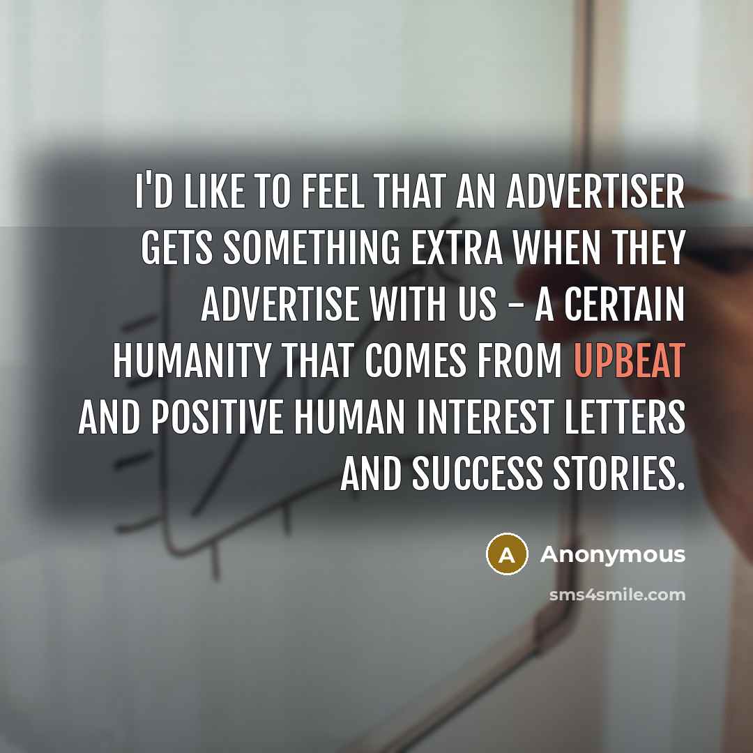 “I'd like to feel that an advertiser gets something extra…” quote by Anonymous
