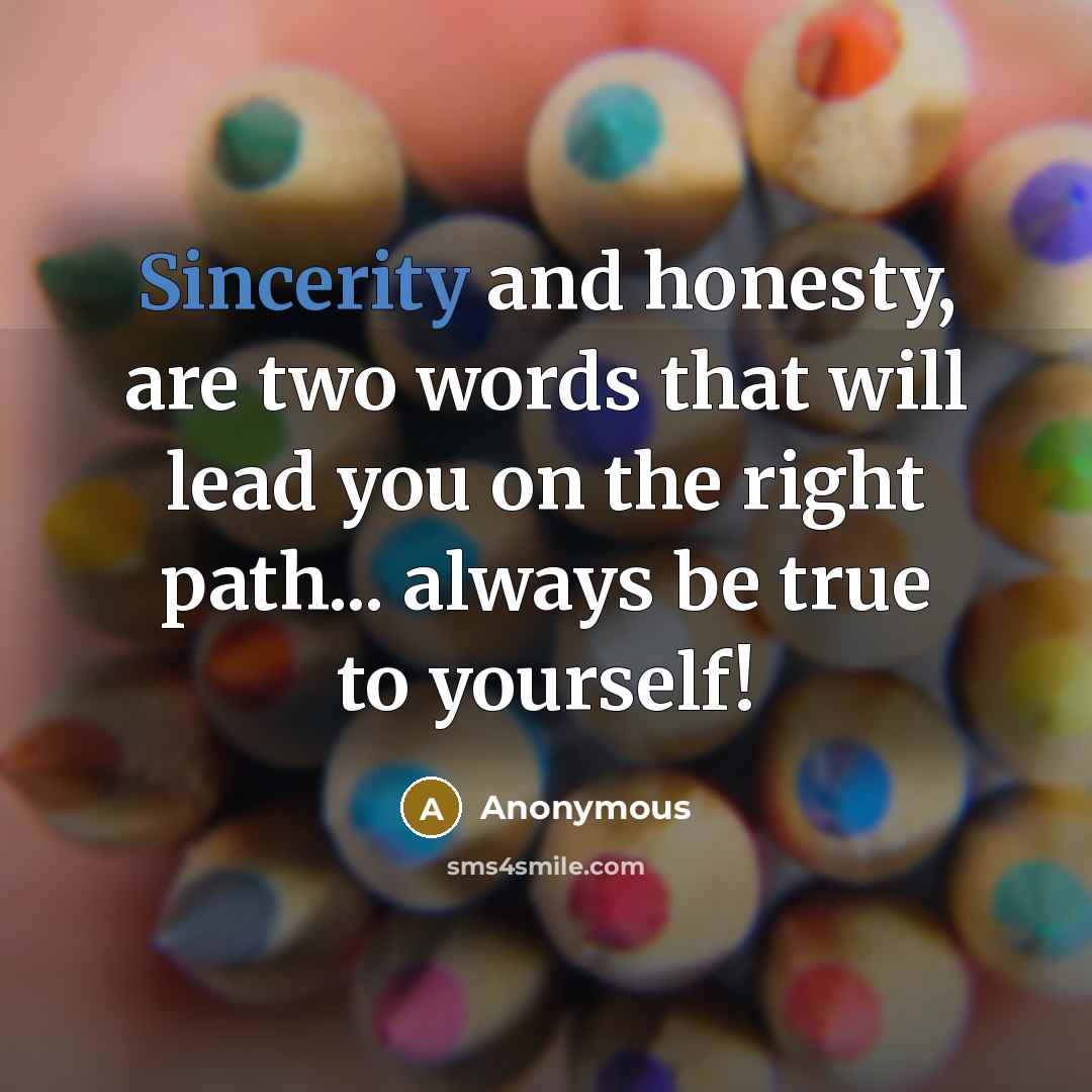 “Sincerity and honesty, are two words that will lead you…” quote by Anonymous