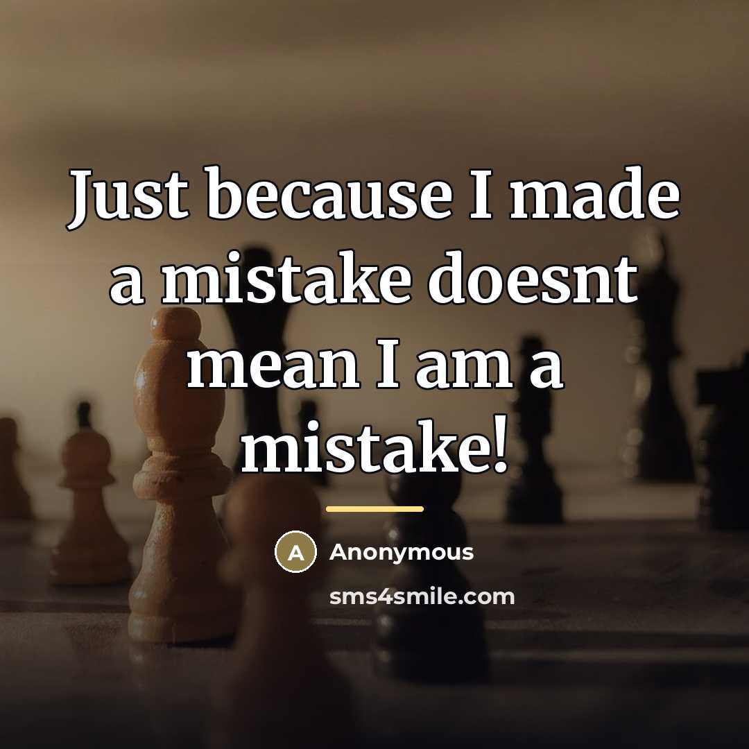 “Just because I made a mistake doesnt mean I am…” quote by Anonymous
