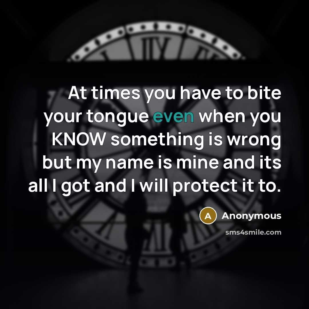 “At times you have to bite your tongue even when…” quote by Anonymous