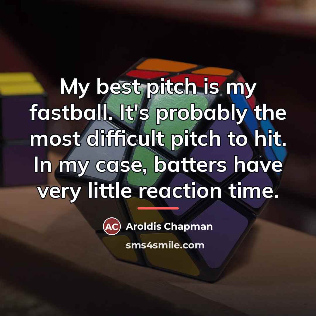 “My best pitch is my fastball. It's probably the most…” quote by Aroldis Chapman