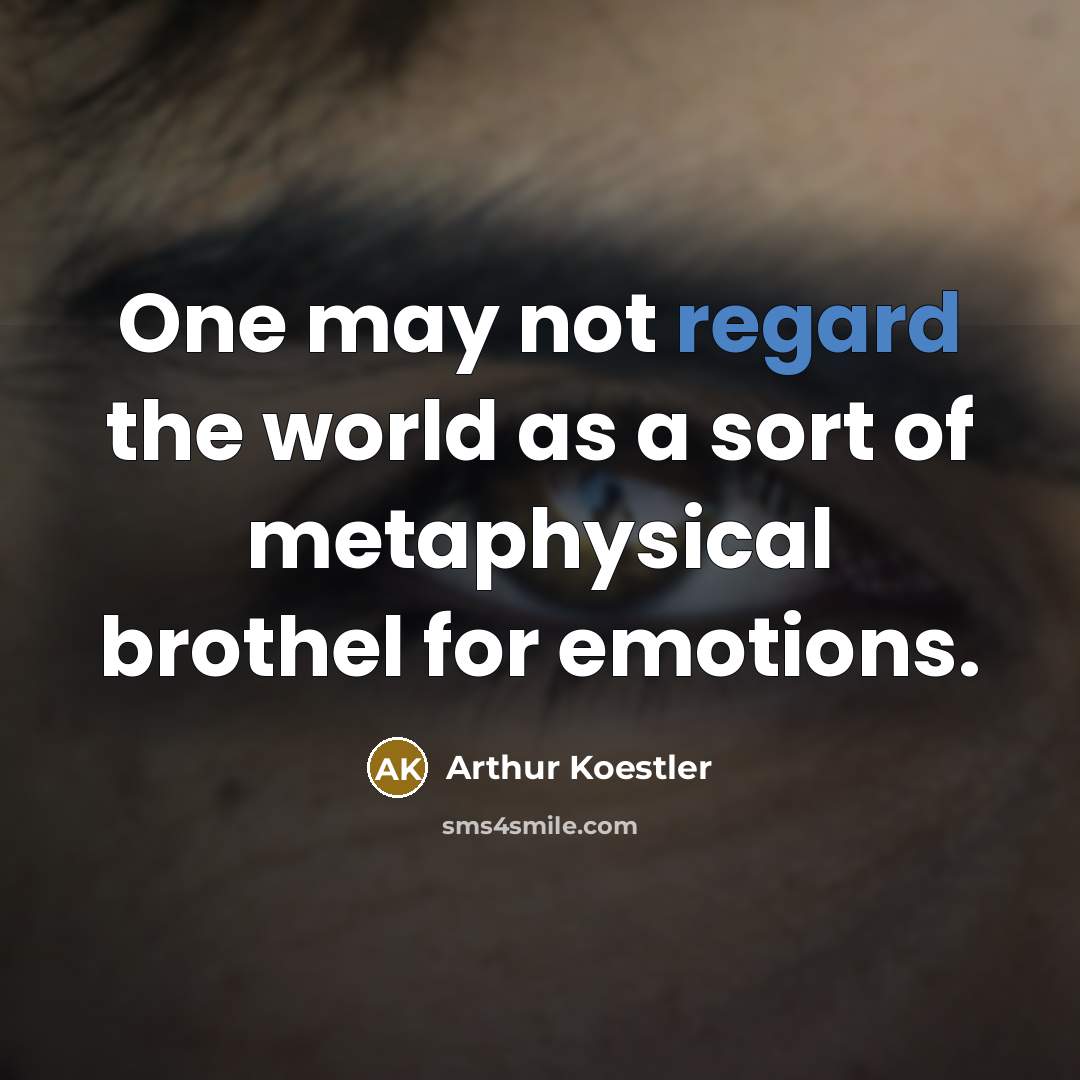 “One may not regard the world as a sort of…” quote by Arthur Koestler