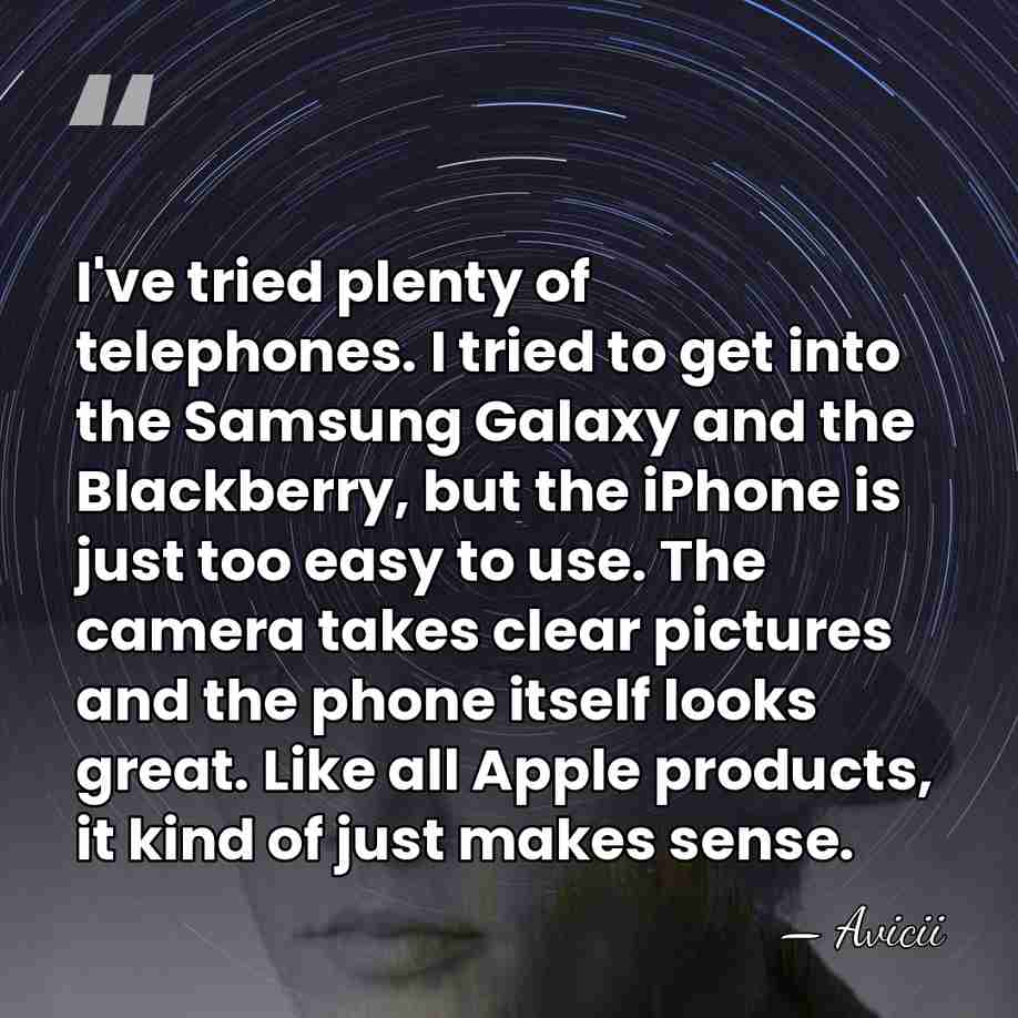 I've tried plenty of telephones. I tried to get into the Samsung&hellip; - Avicii