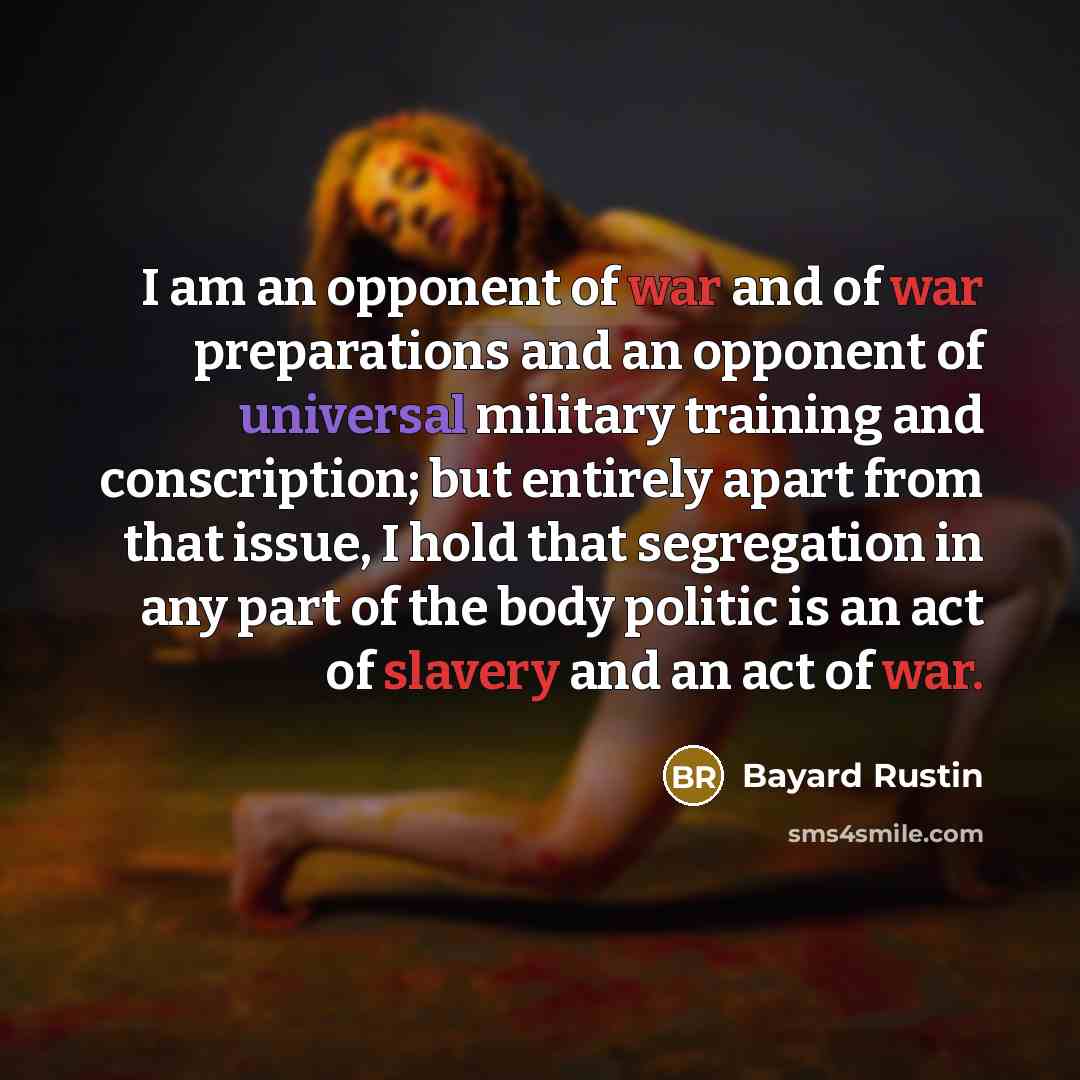“I am an opponent of war and of war preparations…” quote by Bayard Rustin
