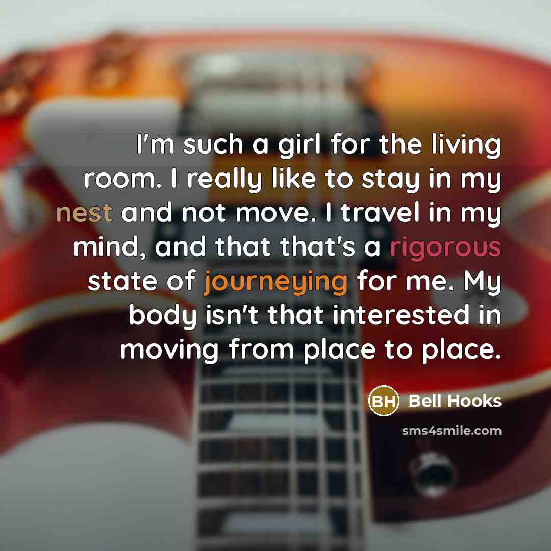 “I'm such a girl for the living room. I really…” quote by Bell Hooks