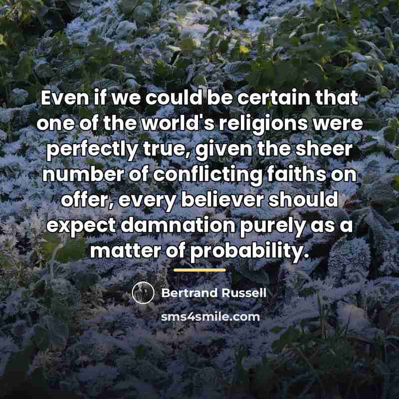 “Even if we could be certain that one of the…” quote by Bertrand Russell