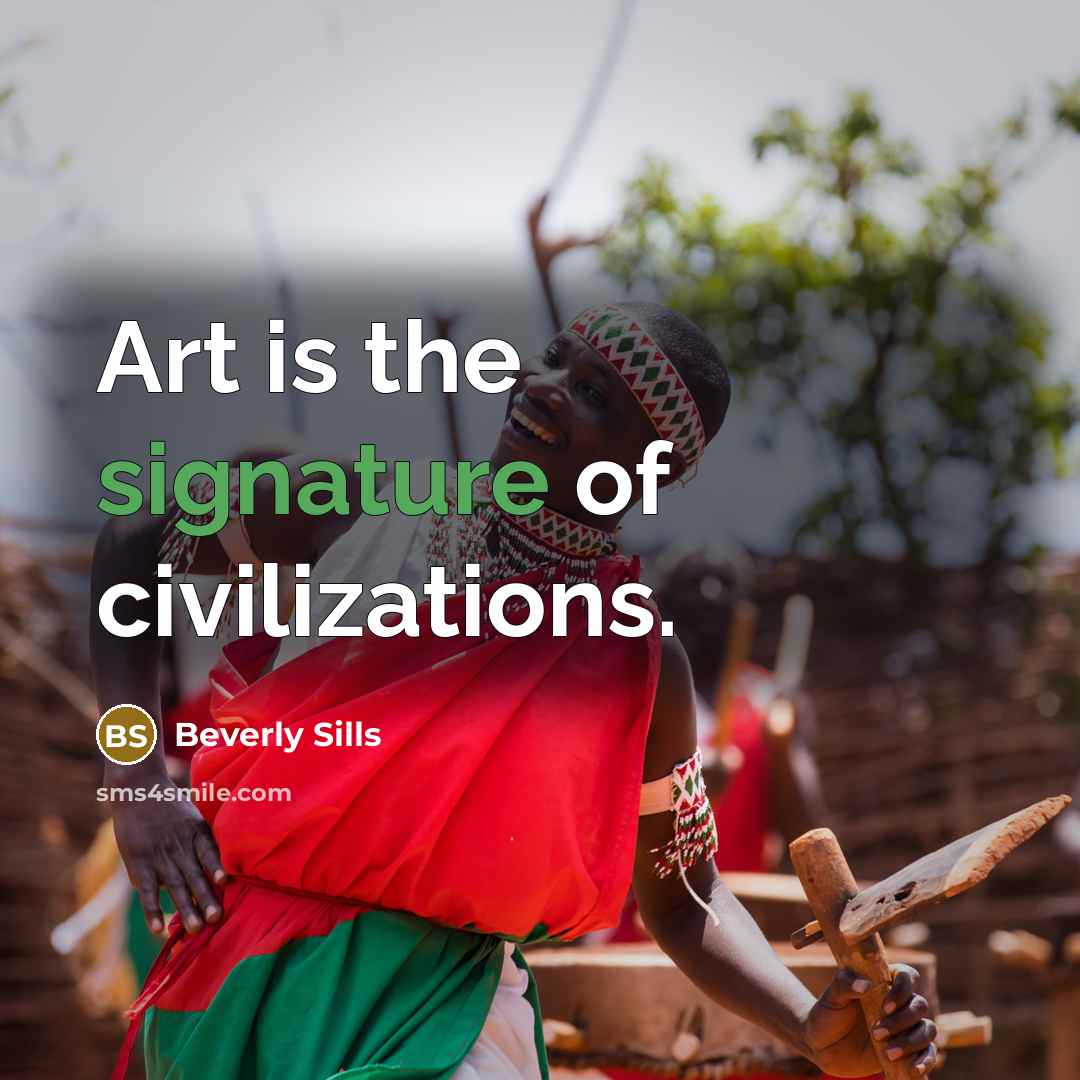 “Art is the signature of civilizations.…” quote by Beverly Sills