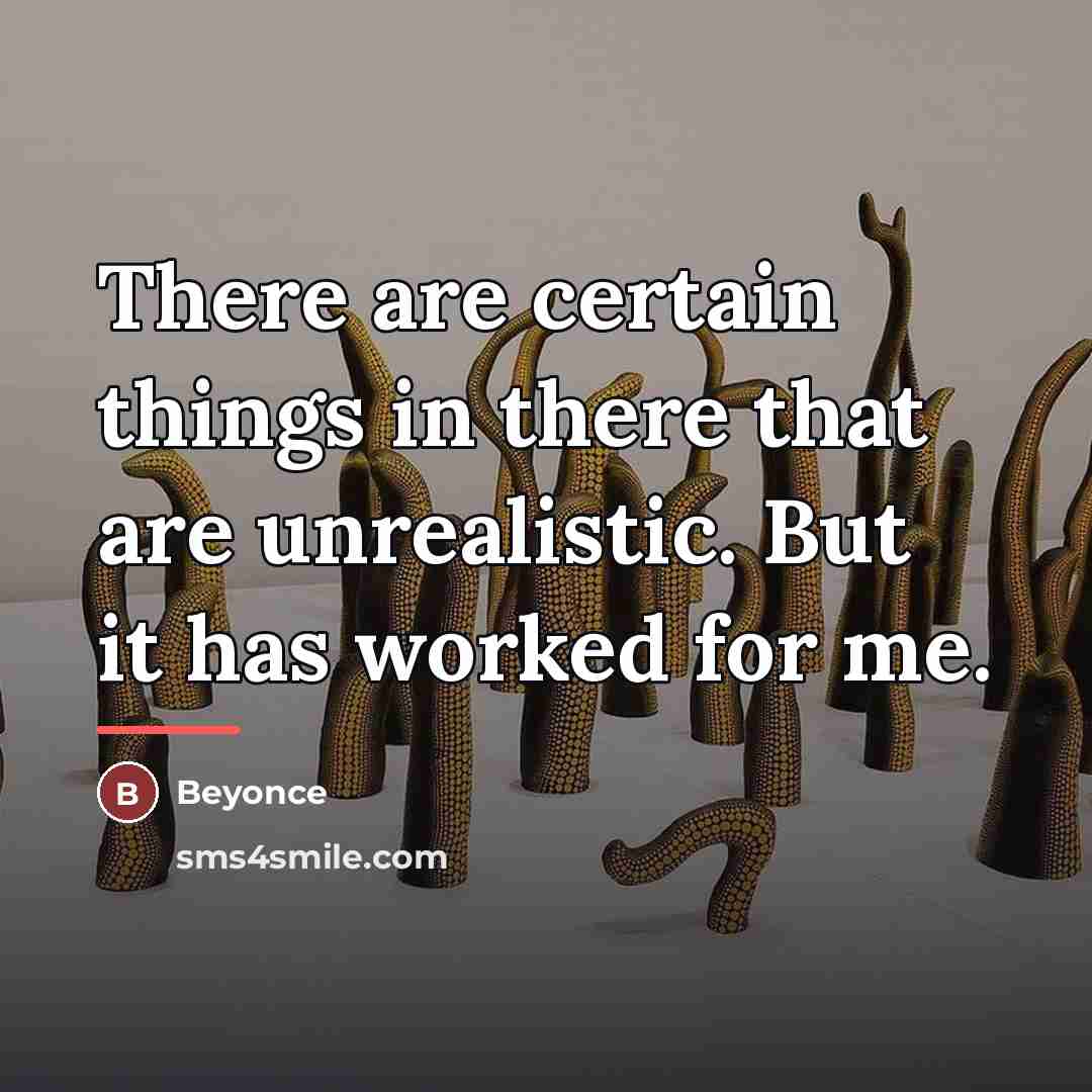 “There are certain things in there that are unrealistic. But…” quote by Beyonce
