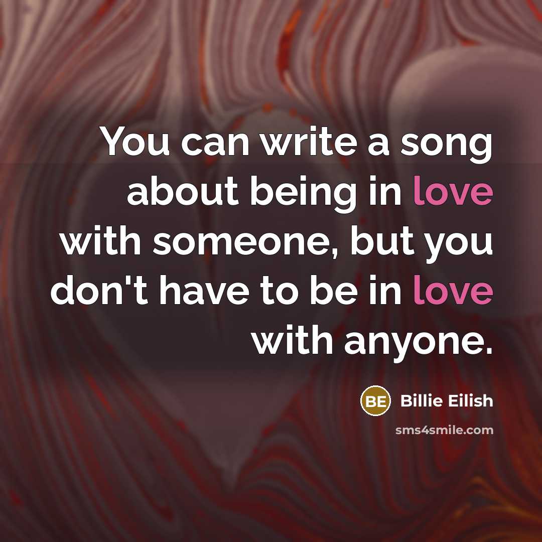 “You can write a song about being in love with…” quote by Billie Eilish