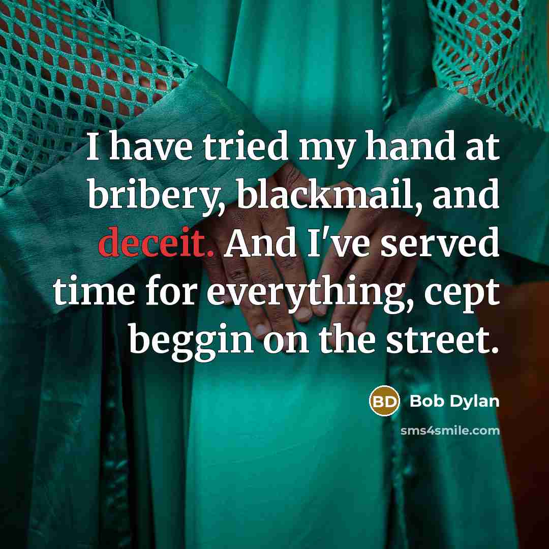 “I have tried my hand at bribery, blackmail, and deceit.…” quote by Bob Dylan