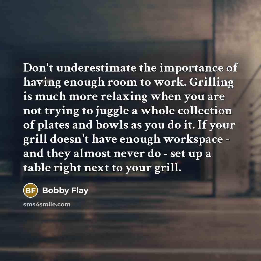 “Don't underestimate the importance of having enough room to work.…” quote by Bobby Flay