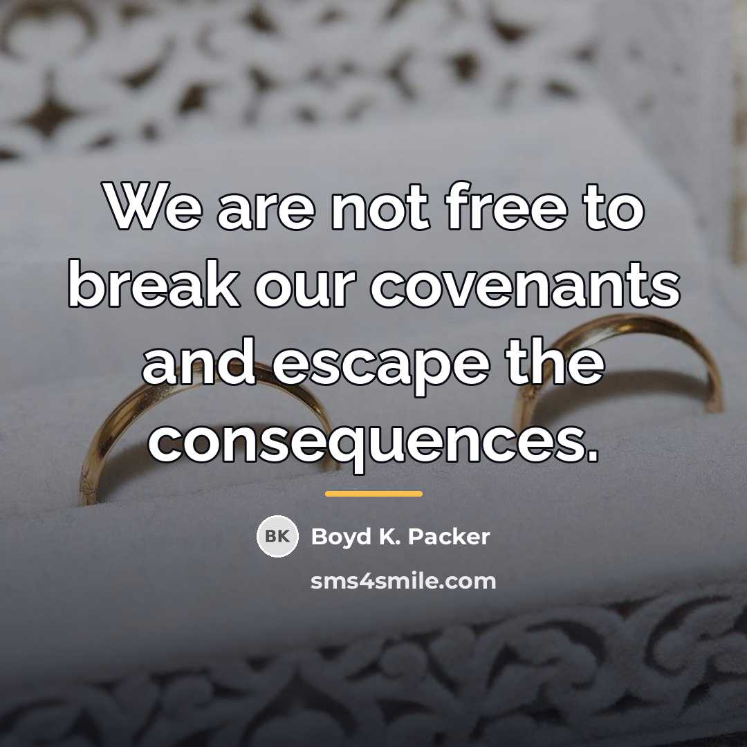 “We are not free to break our covenants and escape…” quote by Boyd K. Packer