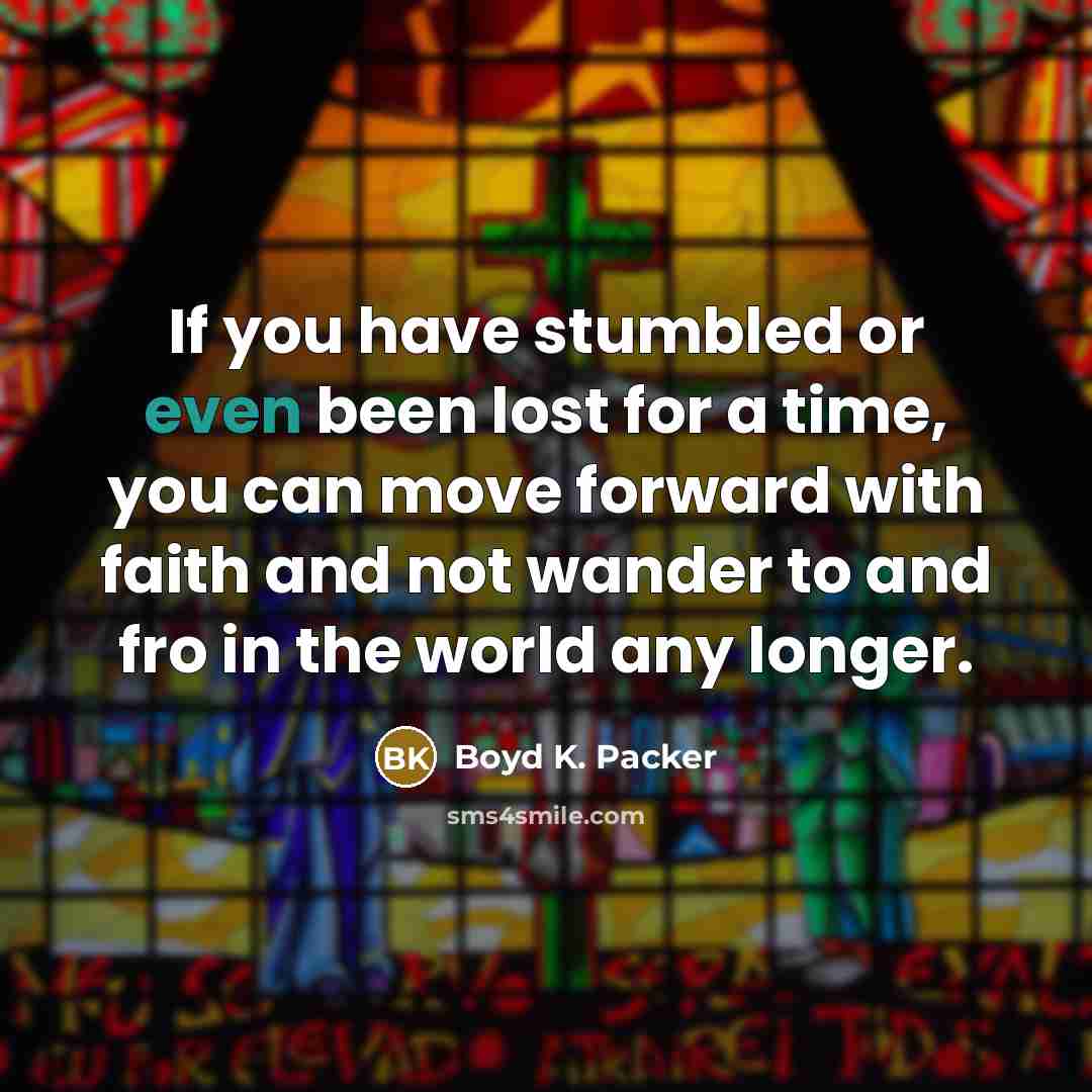 “If you have stumbled or even been lost for a…” quote by Boyd K. Packer