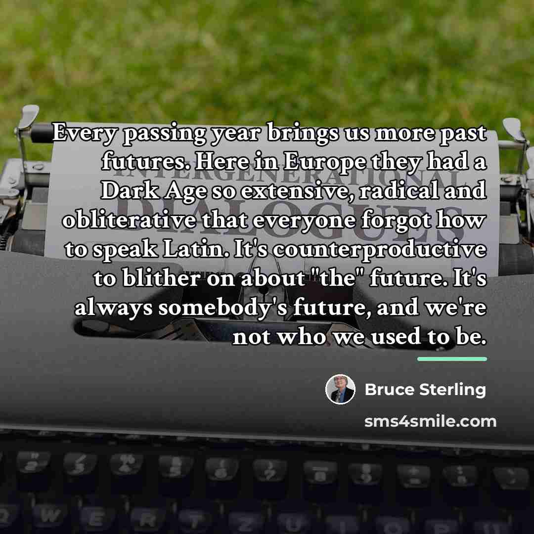 “Every passing year brings us more past futures. Here in…” quote by Bruce Sterling