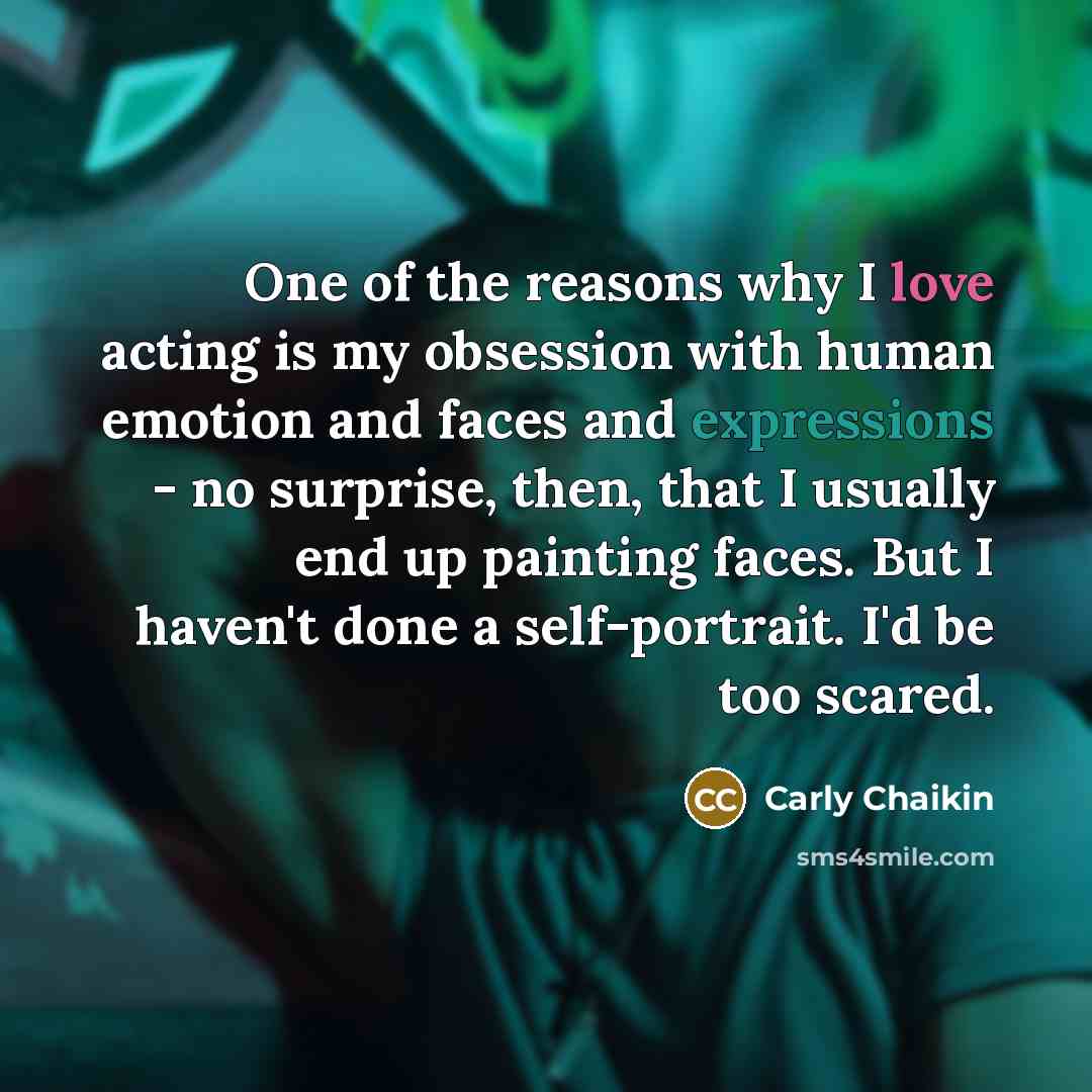 “One of the reasons why I love acting is my…” quote by Carly Chaikin