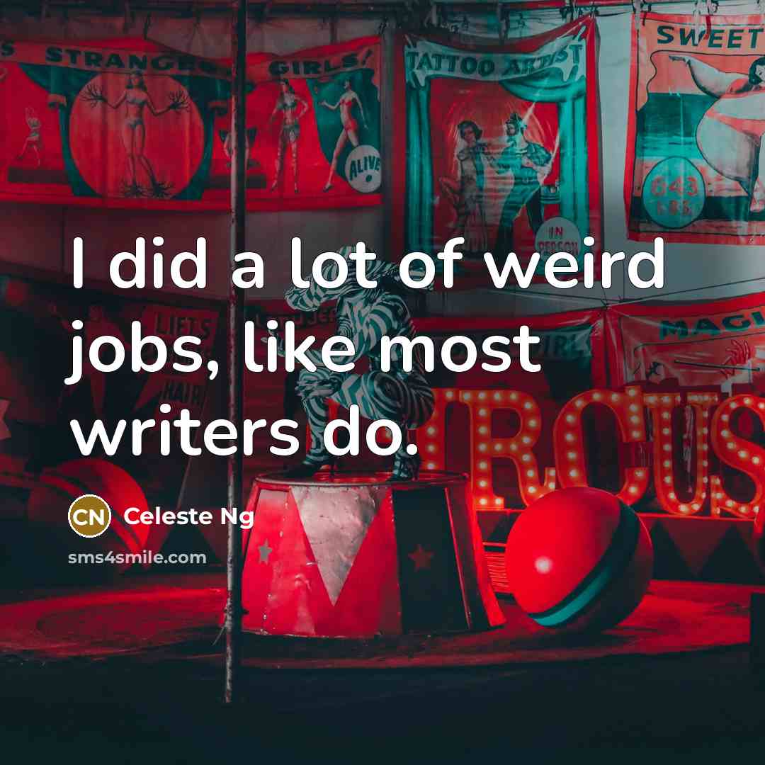 “I did a lot of weird jobs, like most writers…” quote by Celeste Ng