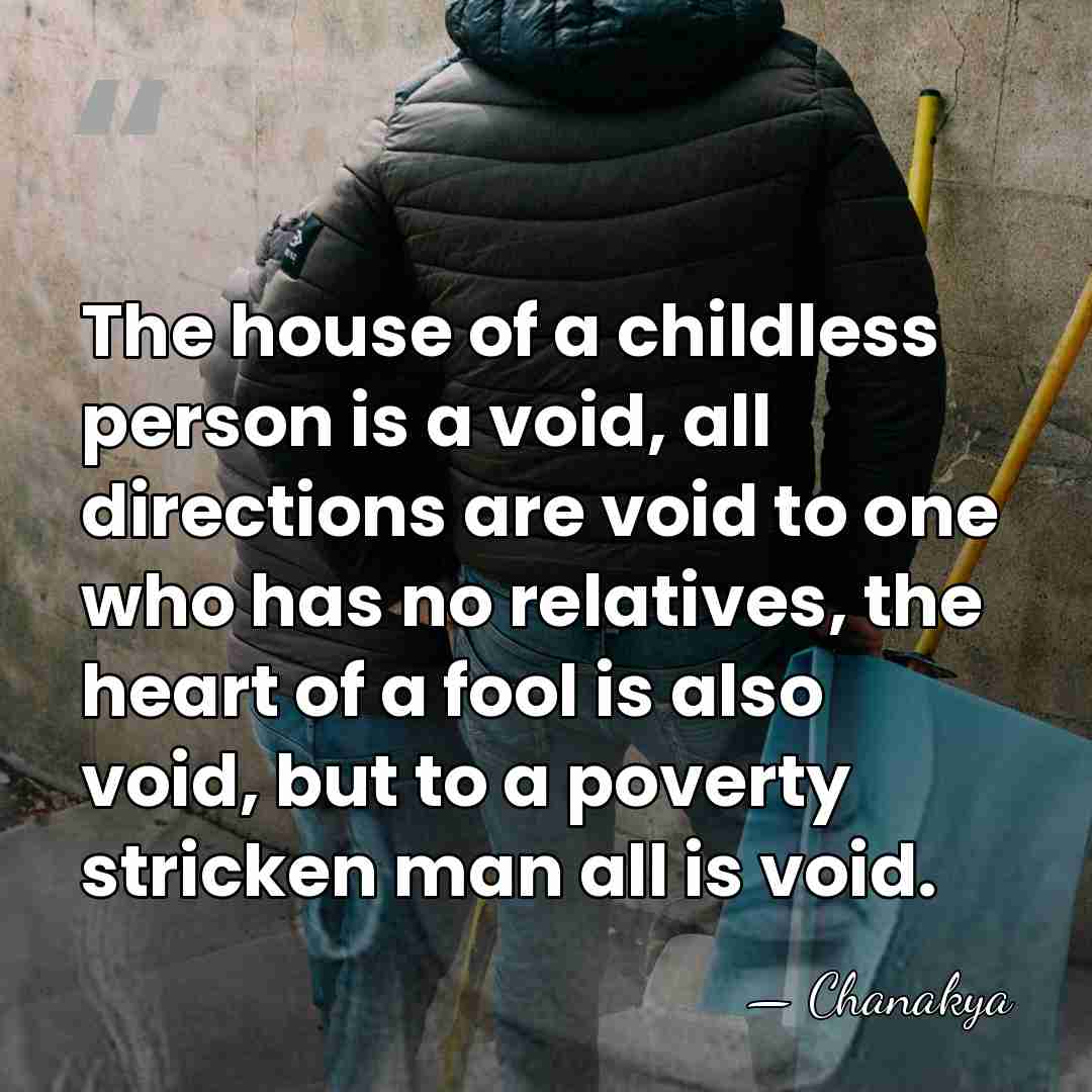 The house of a childless person is a void, all directions are&hellip; - Chanakya