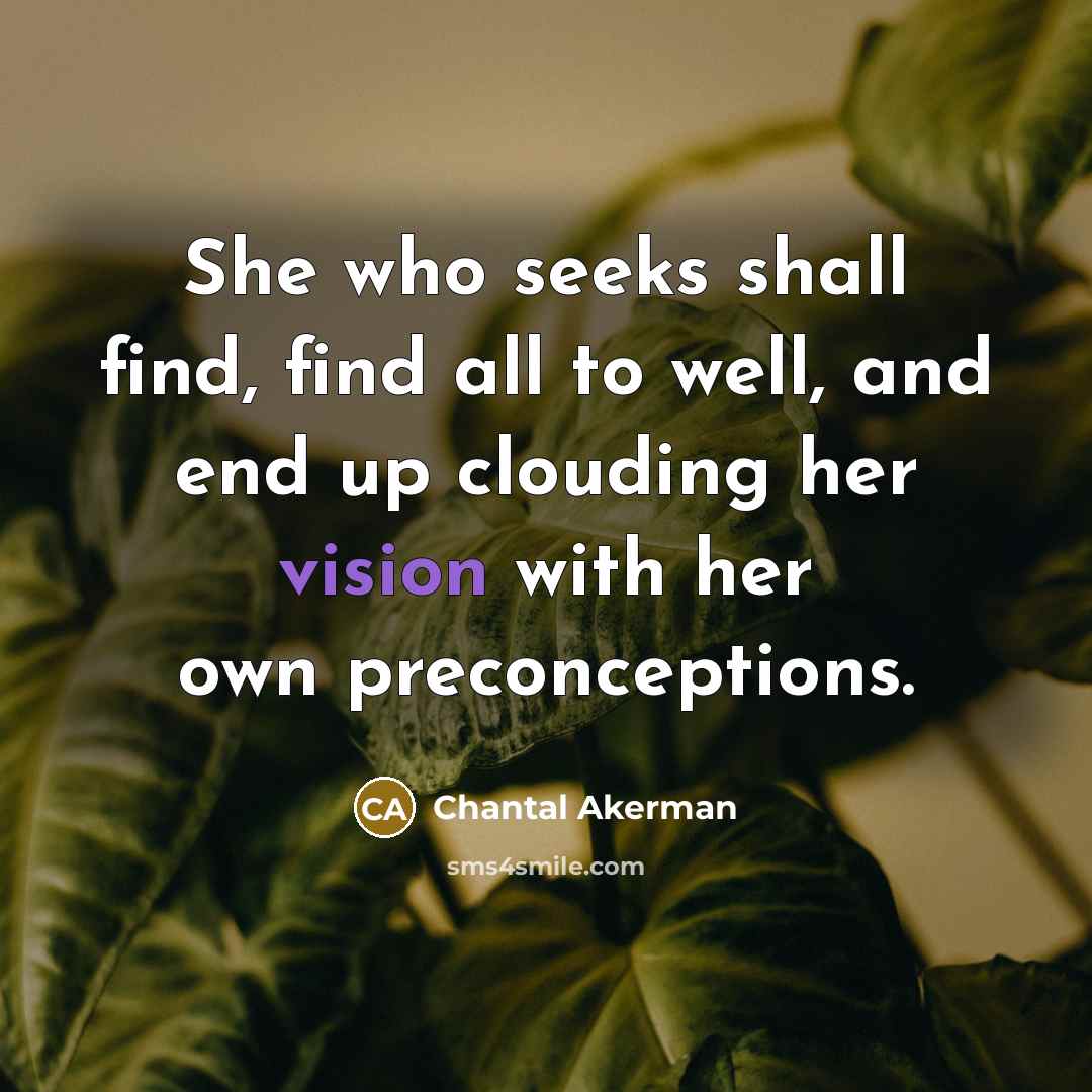 “She who seeks shall find, find all to well, and…” quote by Chantal Akerman