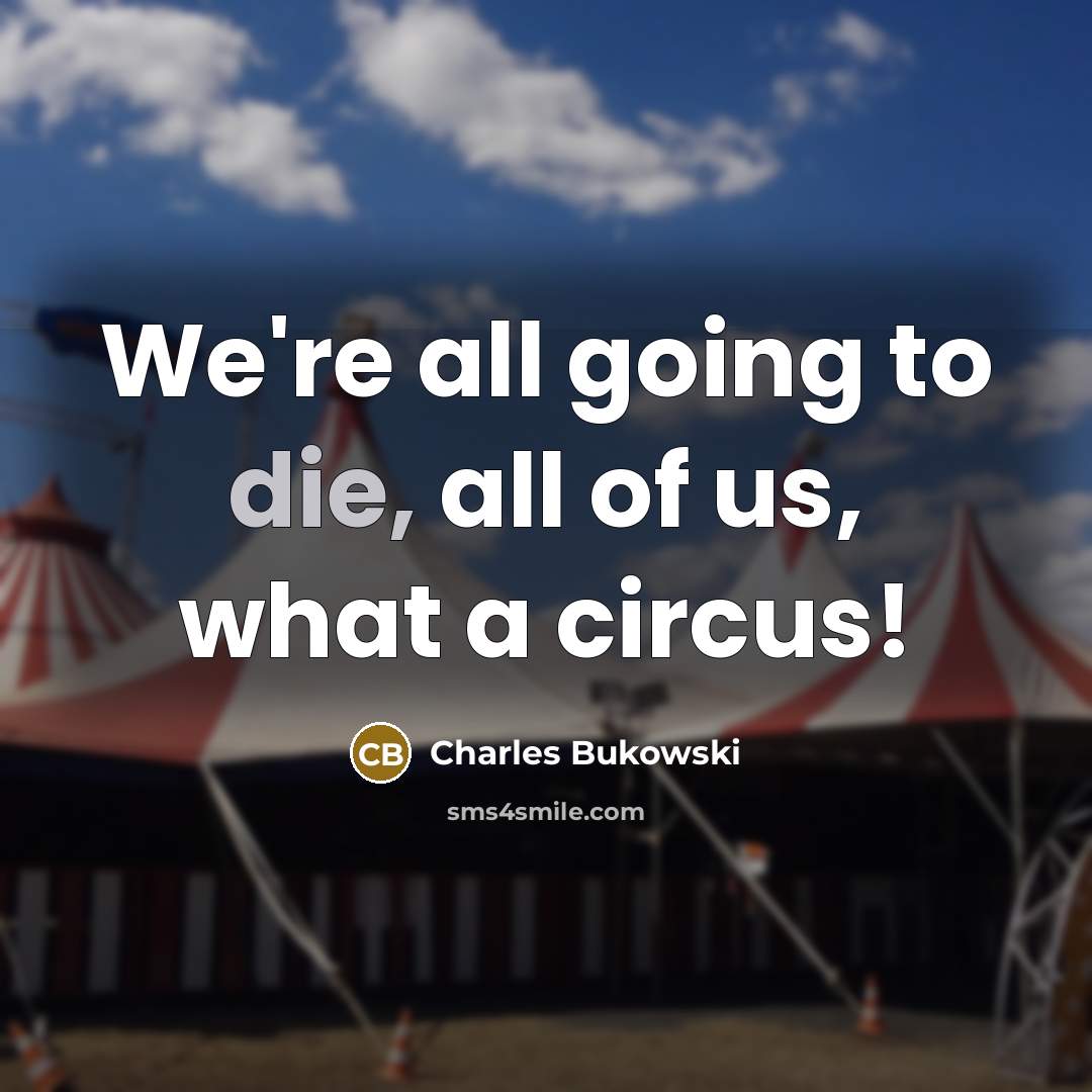 “We're all going to die, all of us, what a…” quote by Charles Bukowski