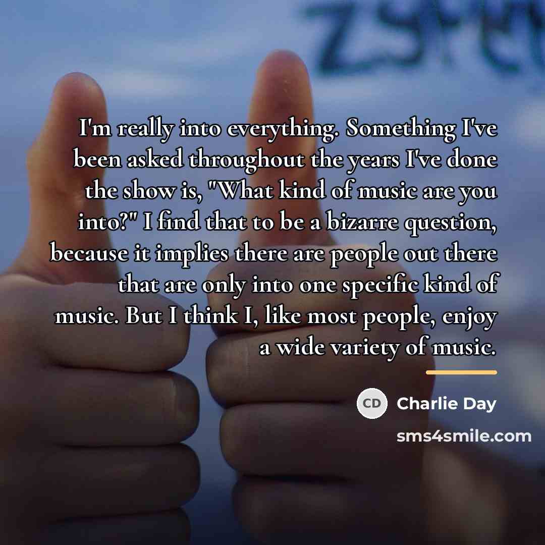 “I'm really into everything. Something I've been asked throughout the…” quote by Charlie Day
