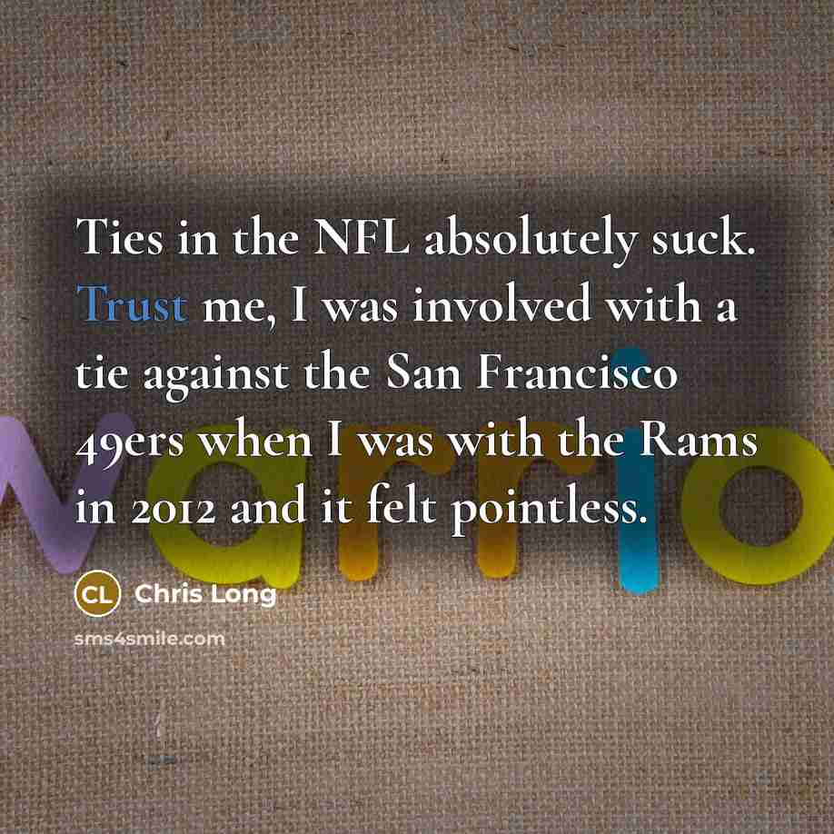 “Ties in the NFL absolutely suck. Trust me, I was…” quote by Chris Long