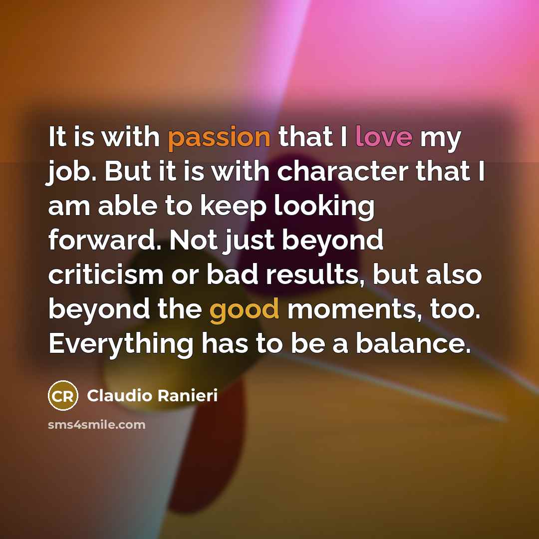 “It is with passion that I love my job. But…” quote by Claudio Ranieri