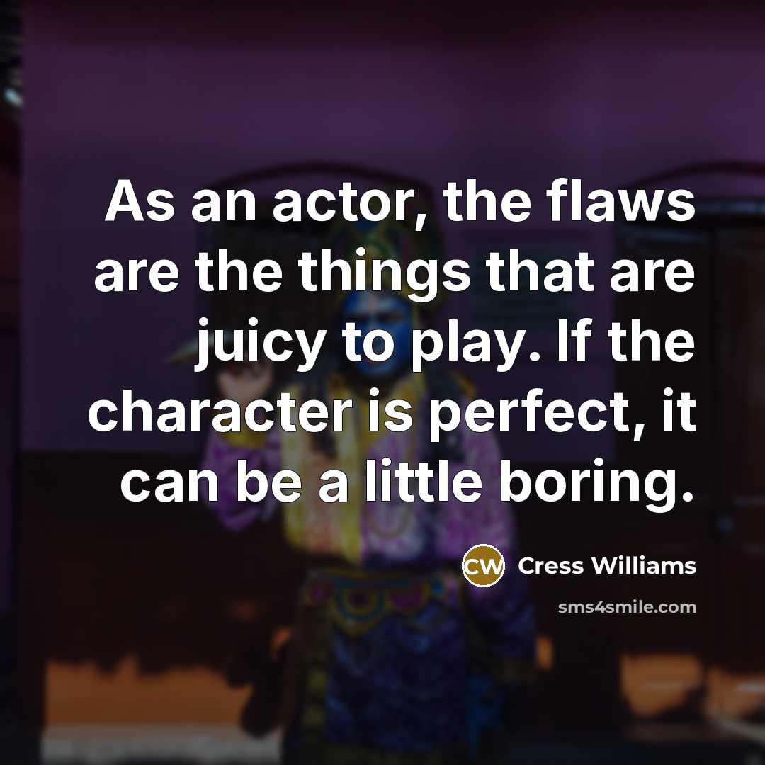 “As an actor, the flaws are the things that are…” quote by Cress Williams