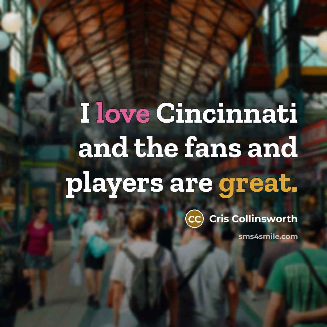 “I love Cincinnati and the fans and players are great.” quote by Cris Collinsworth