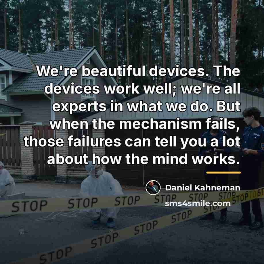 “We're beautiful devices. The devices work well; we're all experts…” quote by Daniel Kahneman
