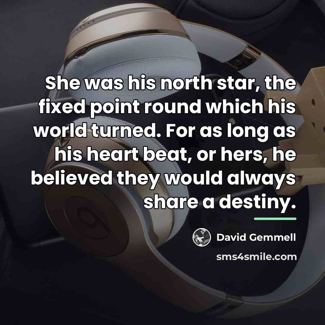 “She was his north star, the fixed point round which…” quote by David Gemmell