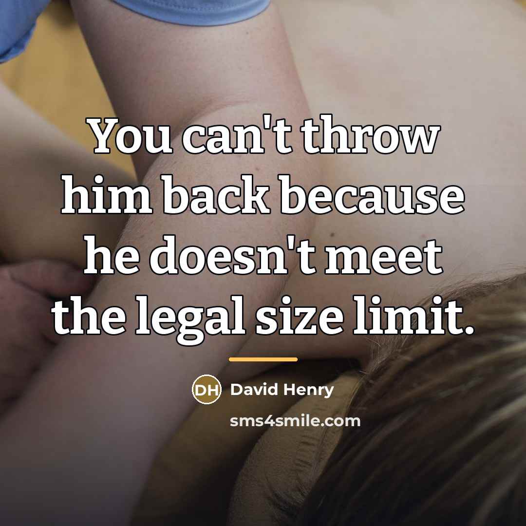 “You can't throw him back because he doesn't meet the…” quote by David Henry