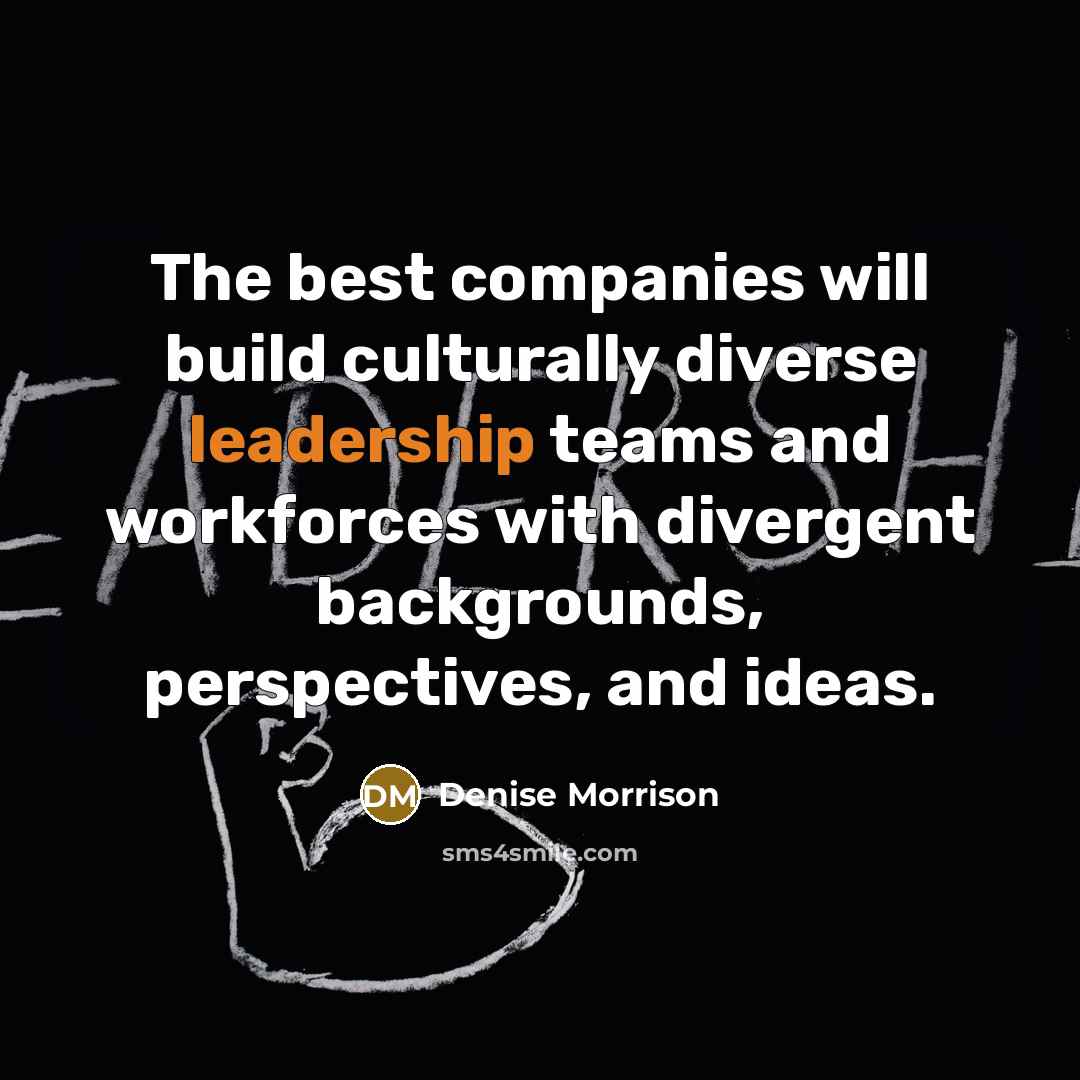 “The best companies will build culturally diverse leadership teams and…” quote by Denise Morrison