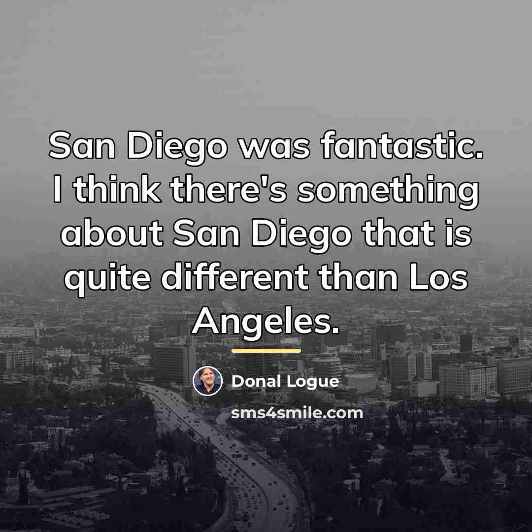 “San Diego was fantastic. I think there's something about San…” quote by Donal Logue