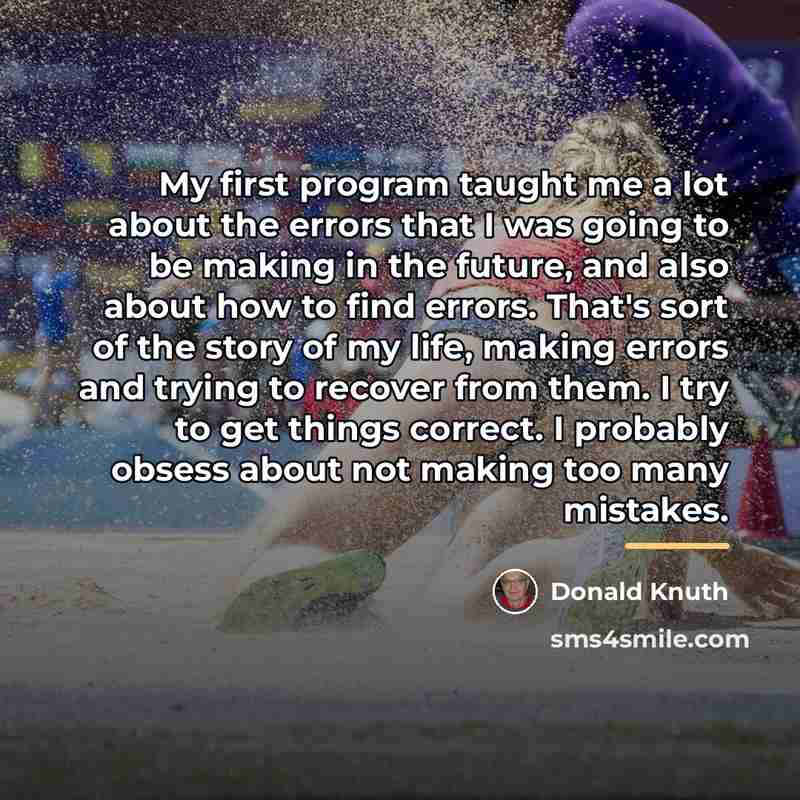 “My first program taught me a lot about the errors…” quote by Donald Knuth