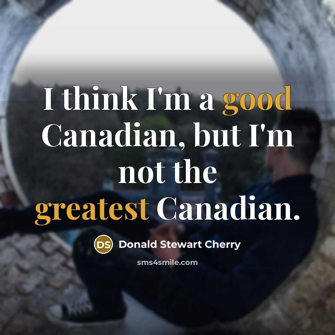 “I think I'm a good Canadian, but I'm not the…” quote by Donald Stewart Cherry
