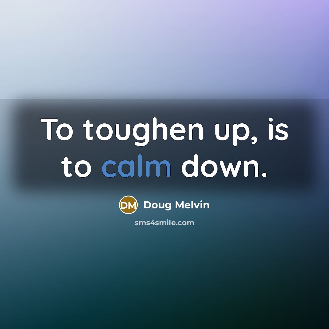 “To toughen up, is to calm down.…” quote by Doug Melvin