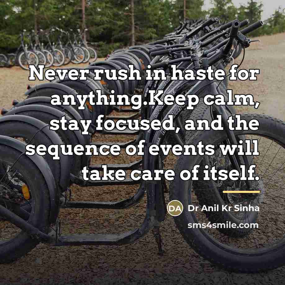 “Never rush in haste for anything.Keep calm, stay focused, and…” quote by Dr Anil Kr Sinha