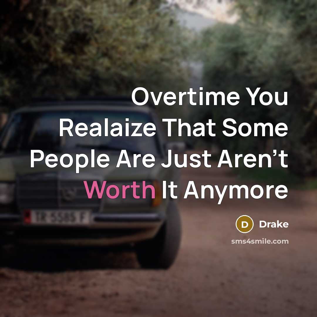 “Overtime You Realaize That Some People Are Just Aren't Worth…” quote by Drake